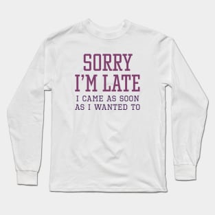 Sorry I’m Late Long Sleeve T-Shirt